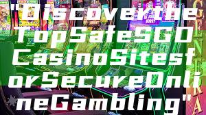 "Discover the Top Safe SGD Casino Sites for Secure Online Gambling"
