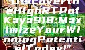 "Discover the High RTP of Kaya918: Maximize Your Winning Potential Today!"