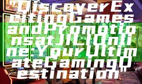 "Discover Exciting Games and Promotions at JILI Online: Your Ultimate Gaming Destination"