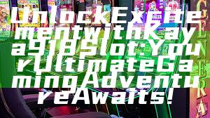 Unlock Excitement with Kaya918 Slot: Your Ultimate Gaming Adventure Awaits!