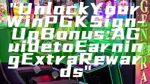 "Unlock Your WinPGK Sign-Up Bonus: A Guide to Earning Extra Rewards"