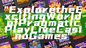"Explore the Exciting World of Pragmatic Play Live Casino Games"