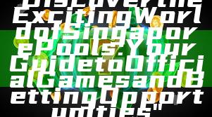 "Discover the Exciting World of Singapore Pools: Your Guide to Official Games and Betting Opportunities"