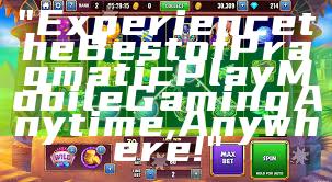 "Experience the Best of Pragmatic Play Mobile Gaming Anytime, Anywhere!"